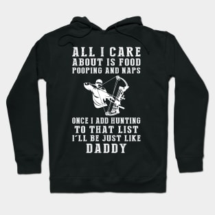 Hunting Enthusiast Daddy: Food, Pooping, Naps, and Hunting! Just Like Daddy Tee - Fun Gift! Hoodie